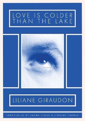 Love Is Colder Than the Lake - Liliane Giraudon