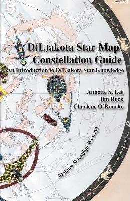 Dakota/Lakota Star Map Constellation Guidebook - Annette Sharon Lee, Jim Rock, Charlene O'Rourke