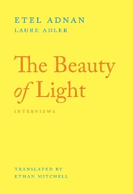 The Beauty of Light - Etel Adnan, Laure Adler