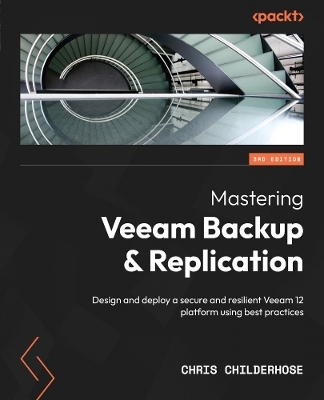 Mastering Veeam Backup & Replication. - Chris Childerhose