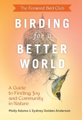 Feminist Bird Club's Birding for a Better World - Sydney Anderson, Molly Adams