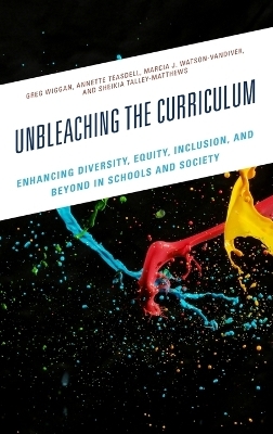 Unbleaching the Curriculum - Greg Wiggan, Annette Teasdell, Marcia J. Watson-Vandiver  PhD, Sheikia Talley-Matthews