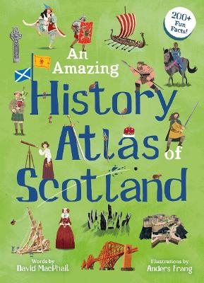 An Amazing History Atlas of Scotland - David MacPhail