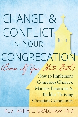 Change and Conflict in Your Congregation (Even If You Hate Both) - Rev. Anita L. Bradshaw