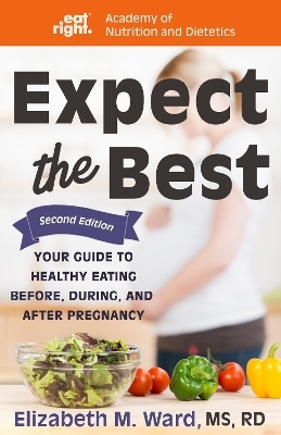 Expect the Best - Elizabeth M Ward, Academy Of Nutrition and Dietetics