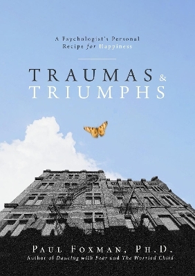 Traumas and Triumphs - Paul Foxman