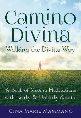 Camino Divina—Walking the Divine Way - Gina Marie Mammano