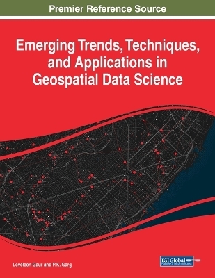 Emerging Trends, Techniques, and Applications in Geospatial Data Science - 