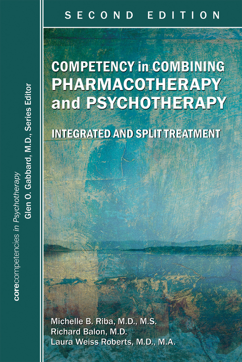 Competency in Combining Pharmacotherapy and Psychotherapy - Michelle B. Riba, Richard Balon, Laura Weiss Roberts