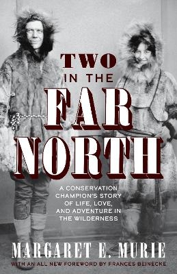 Two in the Far North, Revised Edition - Margaret E. Murie
