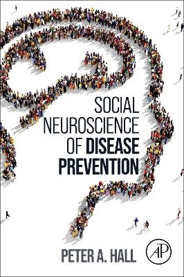 Social Neuroscience of Disease Prevention - Peter A. Hall