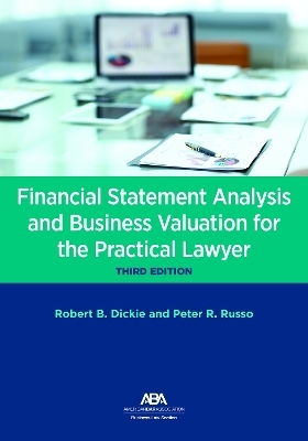 Financial Statement Analysis and Business Valuation for the Practical Lawyer, Third - Robert B. Dickie, Peter Russo