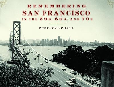 Remembering San Francisco in the 50s, 60s, and 70s - 