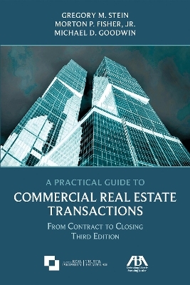 A Practical Guide to Commercial Real Estate Transactions - Gregory M. Stein, Morton P. Fisher Jr., Michael D. Goodwin