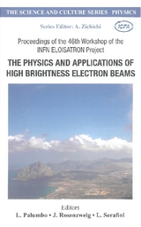 Physics And Applications Of High Brightness Electron Beams, The - Proceedings Of The 46th Workshop Of The Infn Eloisatron Project - 