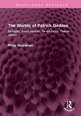 The Worlds of Patrick Geddes - Philip Boardman