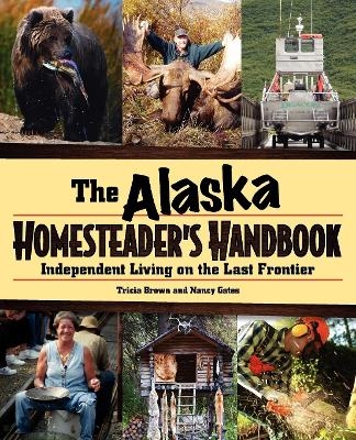 Alaska Homesteader's Handbook - Tricia Brown, Nancy Gates