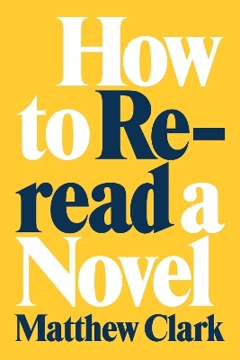 How to Reread a Novel - Matthew Clark