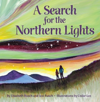 A Search for the Northern Lights - Elizabeth Rusch, Izzi Rusch