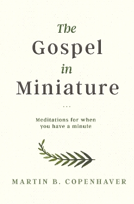 The Gospel in Miniature - Martin B. Copenhaver