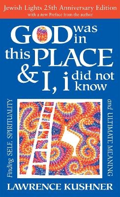 God Was in This Place & I, I Did Not Know—25th Anniversary Ed - Rabbi Lawrence Kushner