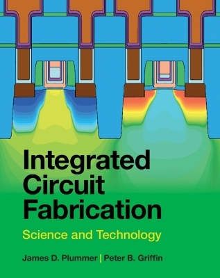 Integrated Circuit Fabrication - James D. Plummer, Peter B. Griffin
