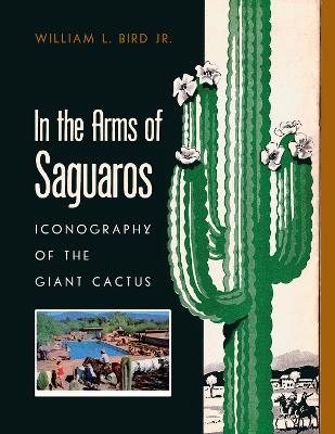 In the Arms of Saguaros - William L. Bird