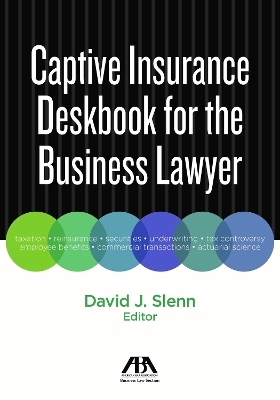 Captive Insurance Deskbook for the Business Lawyer - David J. Slenn