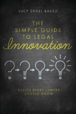 The Simple Guide to Legal Innovation - Lucy Endel