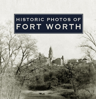 Historic Photos of Fort Worth - 