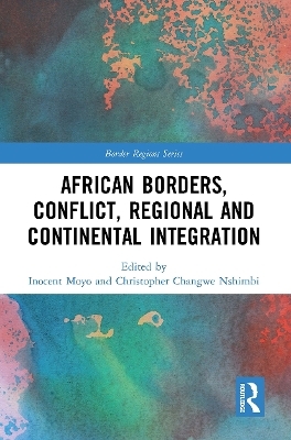 African Borders, Conflict, Regional and Continental Integration - 