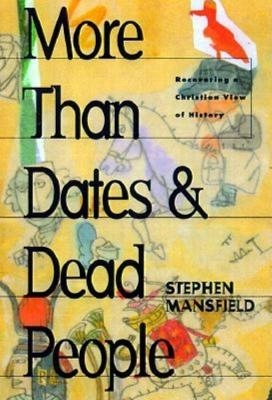 More Than Dates and Dead People - Stephen Mansfield