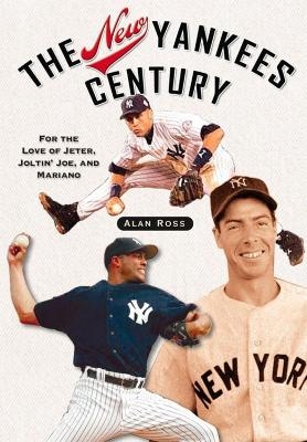 The New Yankees Century - Alan Ross