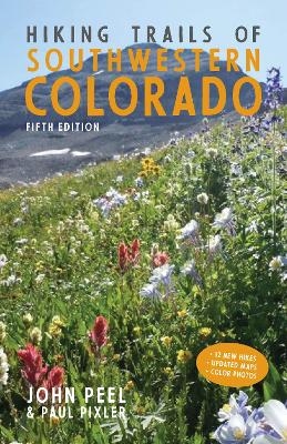 Hiking Trails of Southwestern Colorado, Fifth Edition - John Peel, Paul Pixler