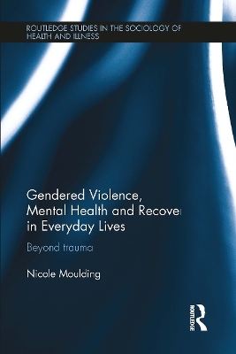 Gendered Violence, Abuse and Mental Health in Everyday Lives - Nicole Moulding