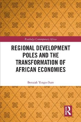 Regional Development Poles and the Transformation of African Economies - Benaiah Yongo-Bure