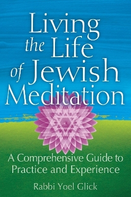 Living the Life of Jewish Meditation - Rabbi Yoel Glick