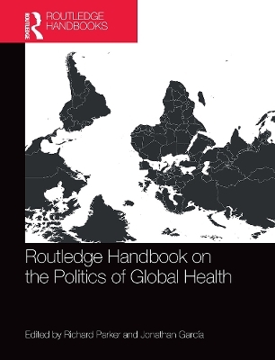 Routledge Handbook on the Politics of Global Health - 