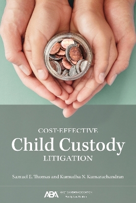 Cost-Effective Child Custody Litigation - Kumudha Nadine Kumarachandran, Samuel Eugene Thomas