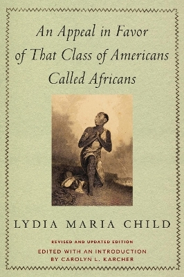 An Appeal in Favor of That Class of Americans Called Africans - Lydia Maria Child