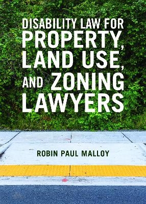 Disability Law for Property, Land Use, and Zoning Lawyers - Robin Paul Malloy