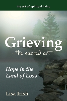 Grieving—The Sacred Art - Lisa Irish