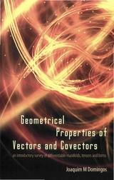 Geometrical Properties Of Vectors And Covectors: An Introductory Survey Of Differentiable Manifolds, Tensors And Forms - Joaquim Maria Domingos