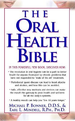 The Oral Health Bible - Michael P Bonner, Earl L Mindell