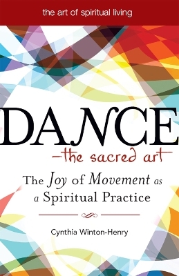 Dance—The Sacred Art - Cynthia Winton-Henry