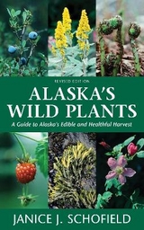 Alaska's Wild Plants, Revised Edition - Schofield, Janice J.