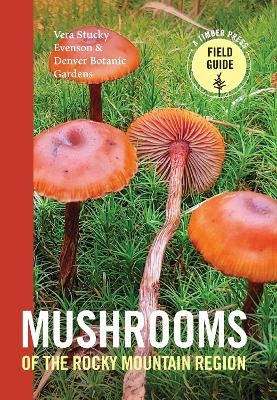 Mushrooms of the Rocky Mountain Region - Denver Botanic Gardens, Vera Stucky Evenson