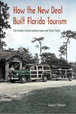 How the New Deal Built Florida Tourism - David J. Nelson