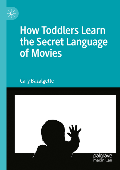 How Toddlers Learn the Secret Language of Movies - Cary Bazalgette