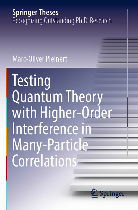 Testing Quantum Theory with Higher-Order Interference in Many-Particle Correlations - Marc-Oliver Pleinert